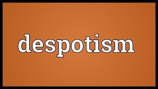 Despotism Meaning [upl. by Hilten339]