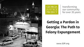 WEBINAR Getting a Pardon in Georgia The Path to Felony Expungement  Georgia Justice Project [upl. by Haceber81]