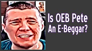 Is OEB Pete An EBeggar [upl. by Cirek84]