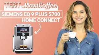 SIEMENS EQ9 PLUS S700 Home Connect  Machine à café grain  Le Test MaxiCoffee [upl. by Lindo]