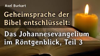 Geheimsprache der Bibel entschlüsselt Das Johannesevangelium im Röntgenblick Teil 3 [upl. by Lari]