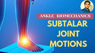 SUBTALAR JOINT MOTIONS ANKLE BIOMECHANICS  Ankle Series 8 [upl. by Arytal]