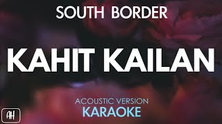 South Border  Kahit Kailan KaraokeAcoustic Version [upl. by Oecile674]