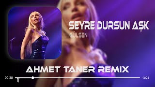 Gülşen  Seyre Dursun Aşk  Ahmet Taner Remix  Gel Sarıla Sarıla Uyut [upl. by Aronoff44]