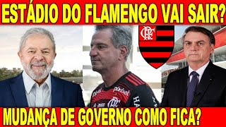 CONSTRUÃ‡ÃƒO DO ESTÃDIO DO FLAMENGO PODE SER BARRADA COM MUDANÃ‡A PRESIDENCIAL  ARRECADAÃ‡ÃƒO BILIONÃRIA [upl. by Anivel441]