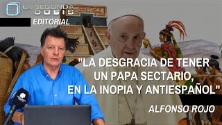 Alfonso Rojo quotLa desgracia de tener un Papa sectario en la inopia y antiespañolquot [upl. by Rockwood]