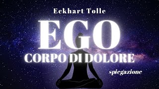 Ego e Corpo di Dolore  Eckhart Tolle SPIEGAZIONE [upl. by Kalle533]