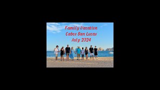 Family Vacation Cabos San Lucas July 2024 [upl. by Nillad]