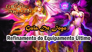 Dragon Awaken Refinamento do Equipamento Último  Dicas  Guia de Jogo [upl. by Eelessej]