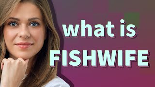 Fishwife  meaning of Fishwife [upl. by Kho320]