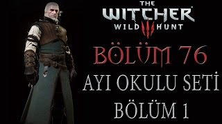 The Witcher 3 Wild Hunt Türkçe Altyazılı  Bölüm 76  AYI OKULU SETİ PEŞİNDE BÖLÜM 1 [upl. by Adnole378]