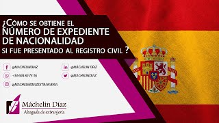 ¿Cómo se obtiene el NÚMERO DE EXPEDIENTE DE NACIONALIDAD si fue presentado al registro civil [upl. by Eciuqram248]