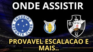 CRUZEIRO X VASCO DA GAMA  ONDE ASSISTIR PROVAVEIS ESCALAÇÕES E MAIS [upl. by Sola]