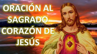 ORACIÓN AL SAGRADO CORAZÓN DE JESÚS PARA ALCANZAR FORTALEZA AMOR Y FE [upl. by Toogood]