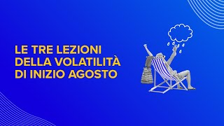 Le 3 lezioni della volatilità di inizio agosto [upl. by Osanna267]