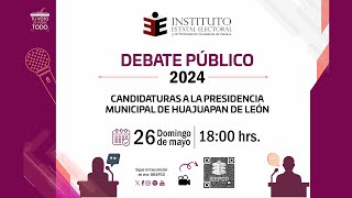 DEBATE PÚBLICO  CANDIDATURAS A LA PRESIDENCIA MUNICIPAL DE HUAJUAPAN DE LEÓN 26052024 [upl. by Neyuq924]