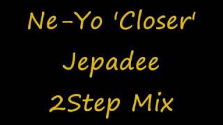 NeYo Closer Jepadee 2Step Garage mix [upl. by Watts757]