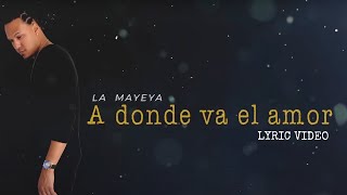 La Mayeya  A Donde Va El Amor Lyric Video [upl. by Kathe]