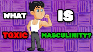 What is Toxic Masculinity Everything You Need to Know [upl. by Baynebridge350]