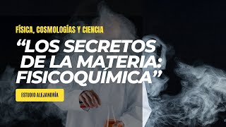 quotLOS SECRETOS DE LA MATERIA Un Viaje por la Fisicoquímica Modernaquot Estudio Alejandría [upl. by Clio]