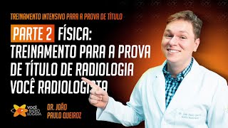 FÍSICA   PARTE 2  Treinamento para a prova de título de Radiologia I VOCE RADIOLOGISTA [upl. by Primrose128]